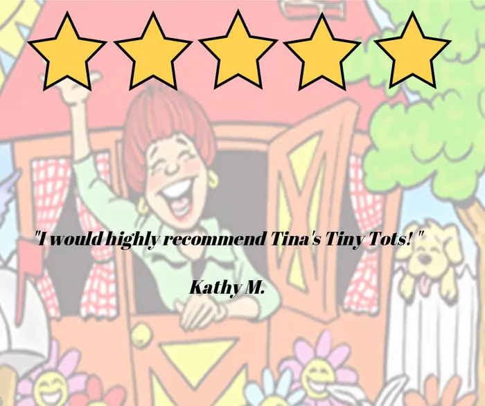 Five-star review: I would highly recommend Tina's Tiny Tots! Kathy M.